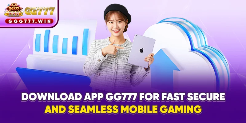 Download app GG777 for fast, secure, and seamless mobile gaming