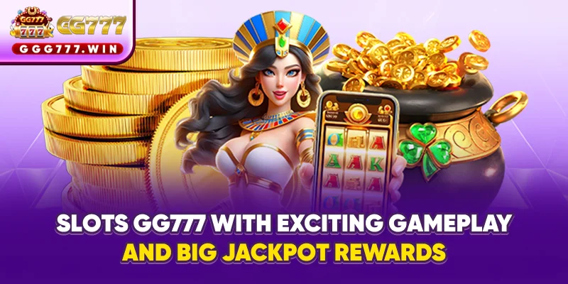 Slots GG777 with exciting gameplay and big jackpot rewards