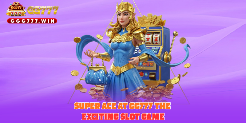Super Ace at GG777 The Exciting Slot Game