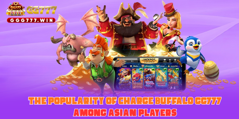 The Popularity of Charge Buffalo GG777 Among Asian Players