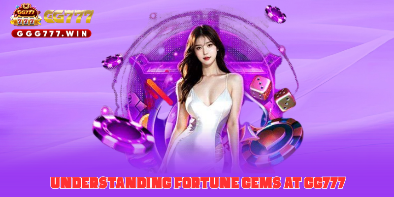 Understanding Fortune Gems at GG777