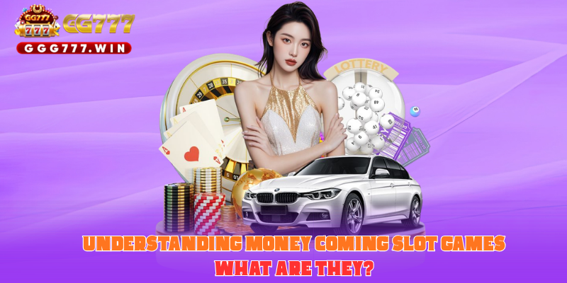 Understanding Money Coming Slot Games: What Are They?